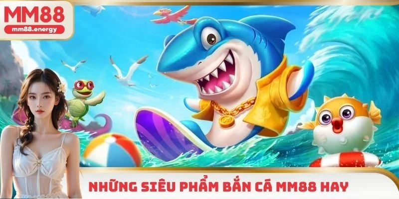 3 trò chơi hấp dẫn có tại chuyên mục bắn cá MM88