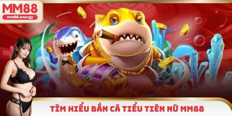 Bắn cá tiểu tiên nữ kịch tính và hấp dẫn top 1