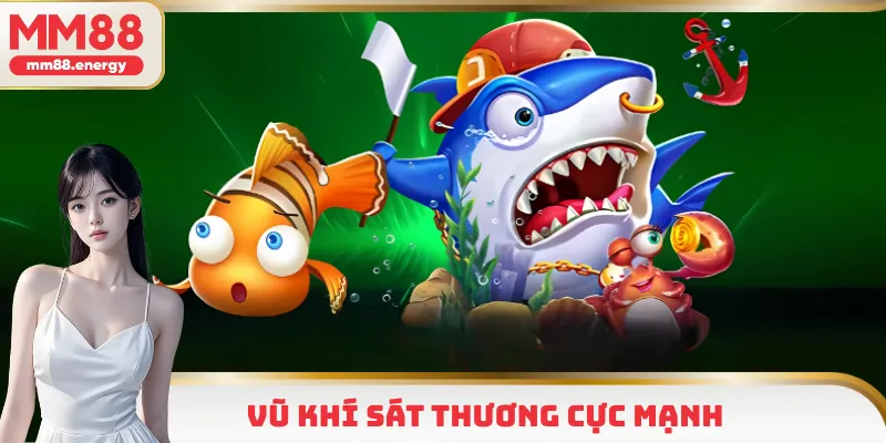 Hệ thống vũ khí sát thương cực mạnh tại game bắn cá