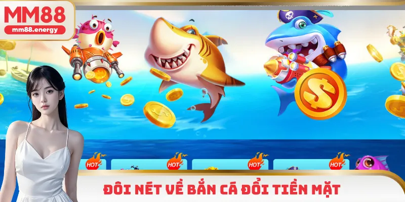 Khám phá đôi nét về trò chơi bắn cá đổi tiền mặt 