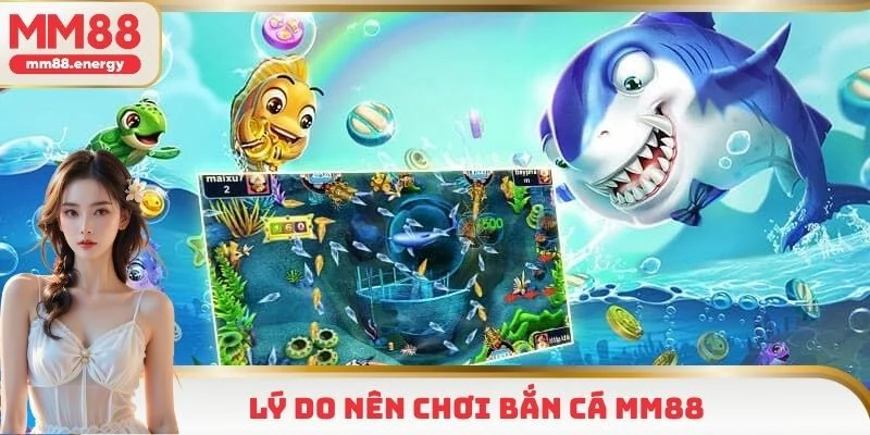 Lý do chuyên mục bắn cá của MM88 thu hút thành viên