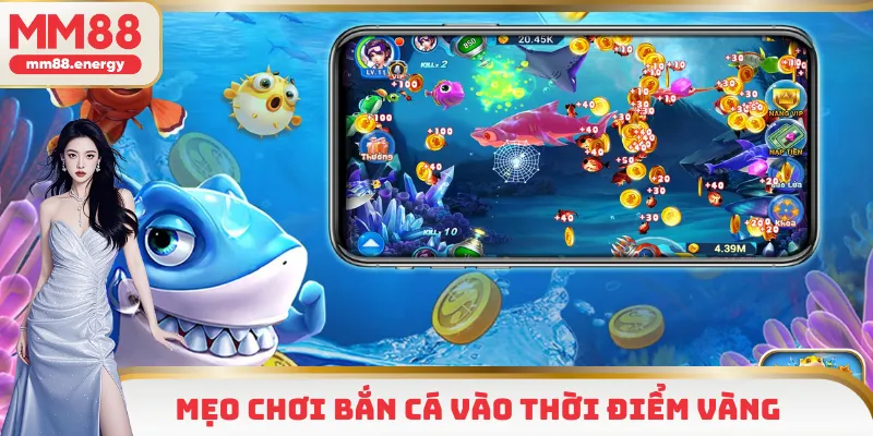 Mẹo chơi bắn cá đổi thưởng vào thời điểm vàng