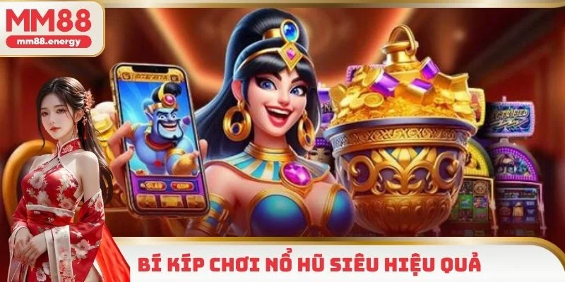 Mẹo chơi nổ hũ thắng lớn đơn giản, dễ áp dụng