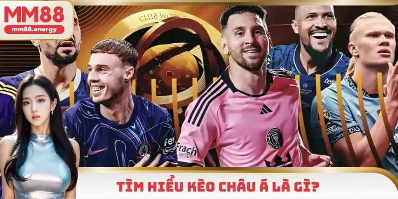 MM88 giải đáp thắc mắc kèo châu Á là gì?
