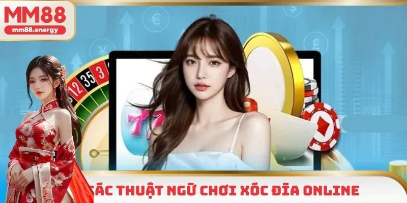 Nắm bắt các thuật ngữ xóc đĩa thường gặp