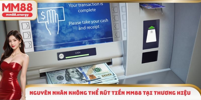 Nguyên nhân không thể rút tiền MM88 tại thương hiệu