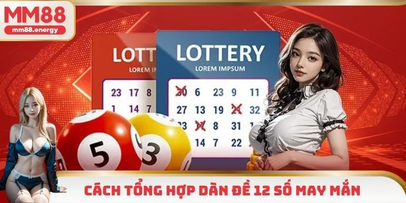 Phương pháp tổng hợp 12 số may mắn từ chuyên gia