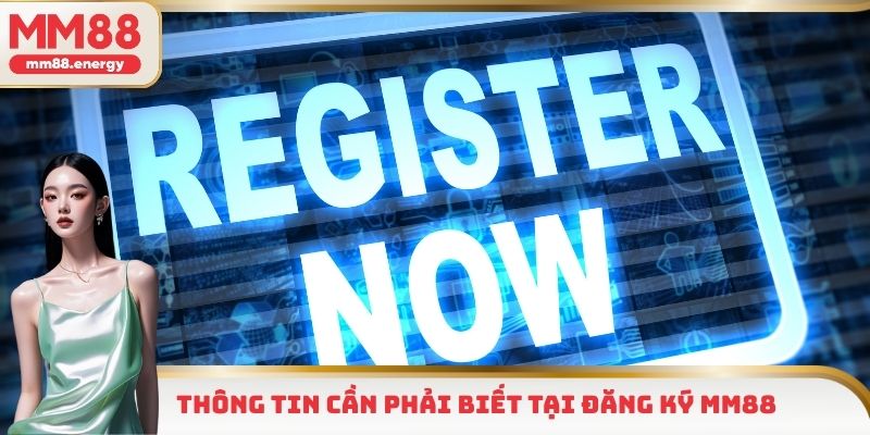 Thông tin cần phải biết tại đăng ký MM88