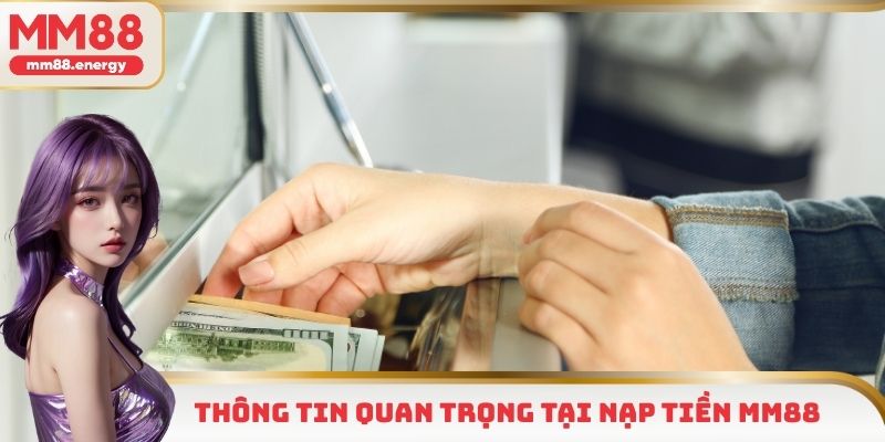 Thông tin quan trọng tại nạp tiền MM88