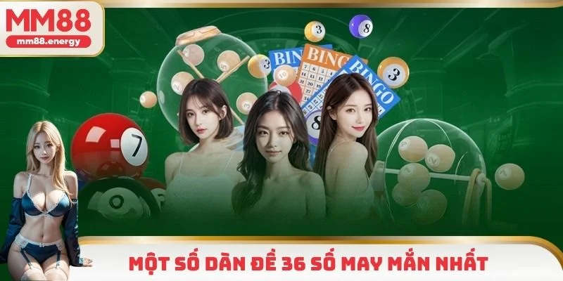 Tổng hợp nhanh một số dàn 36 số may mắn nhất