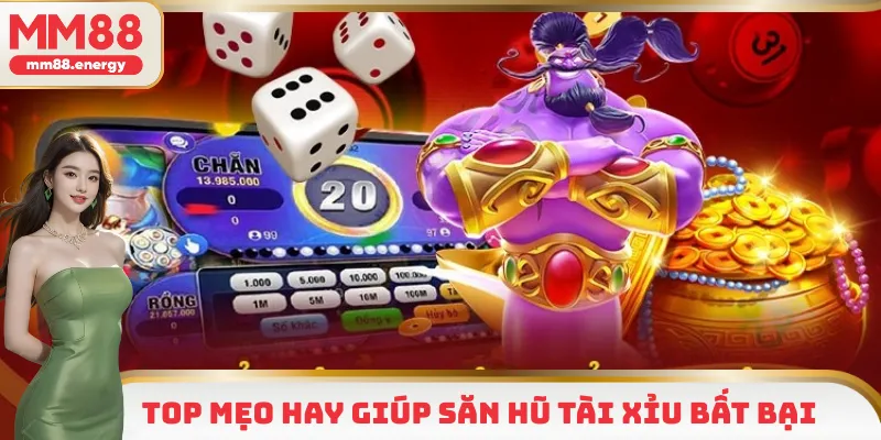 Top mẹo hay giúp săn hũ tài xỉu bất bại 