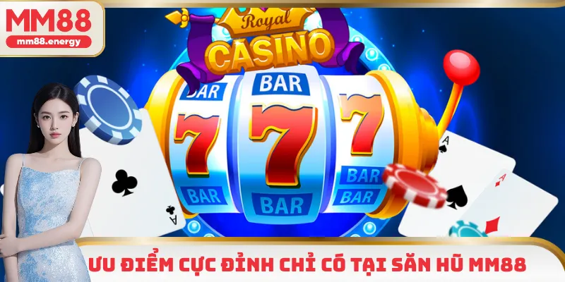 Ưu điểm cực đỉnh chỉ có tại săn hũ MM88